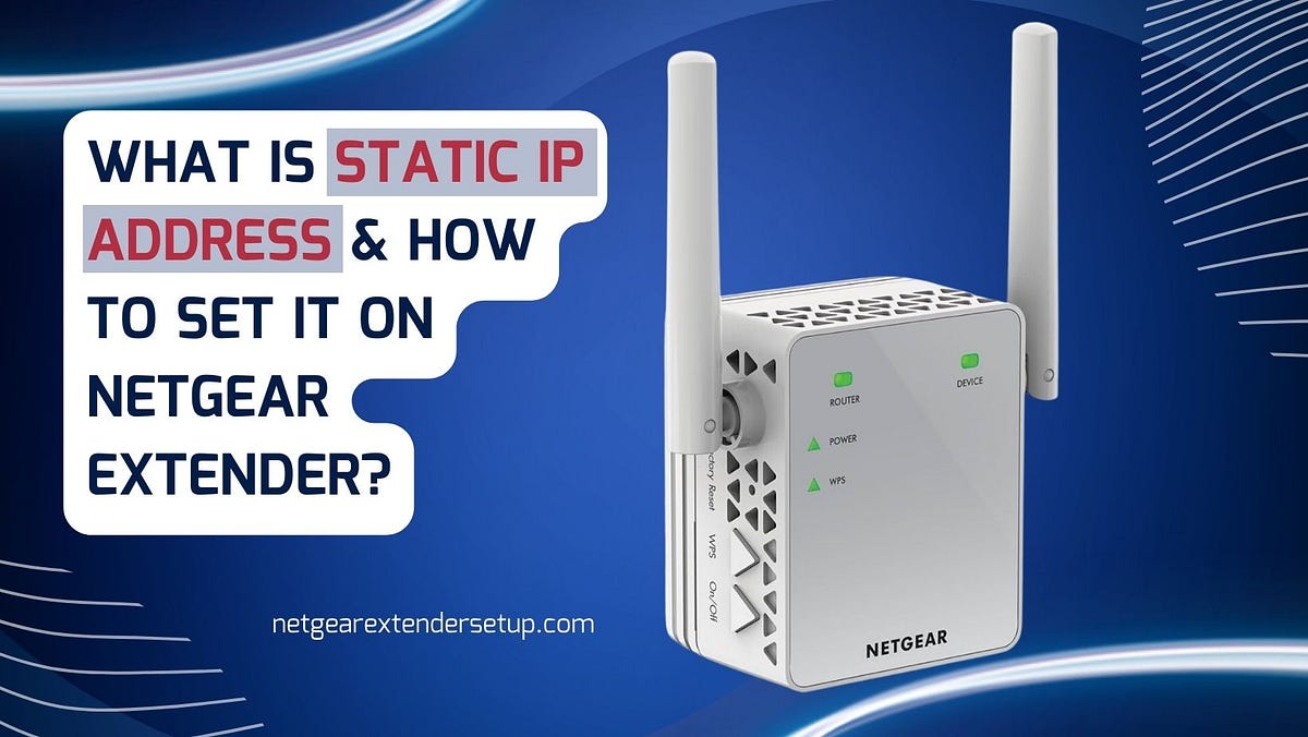 Importance of a Static IP Address in Netgear Extender Setup by Alice