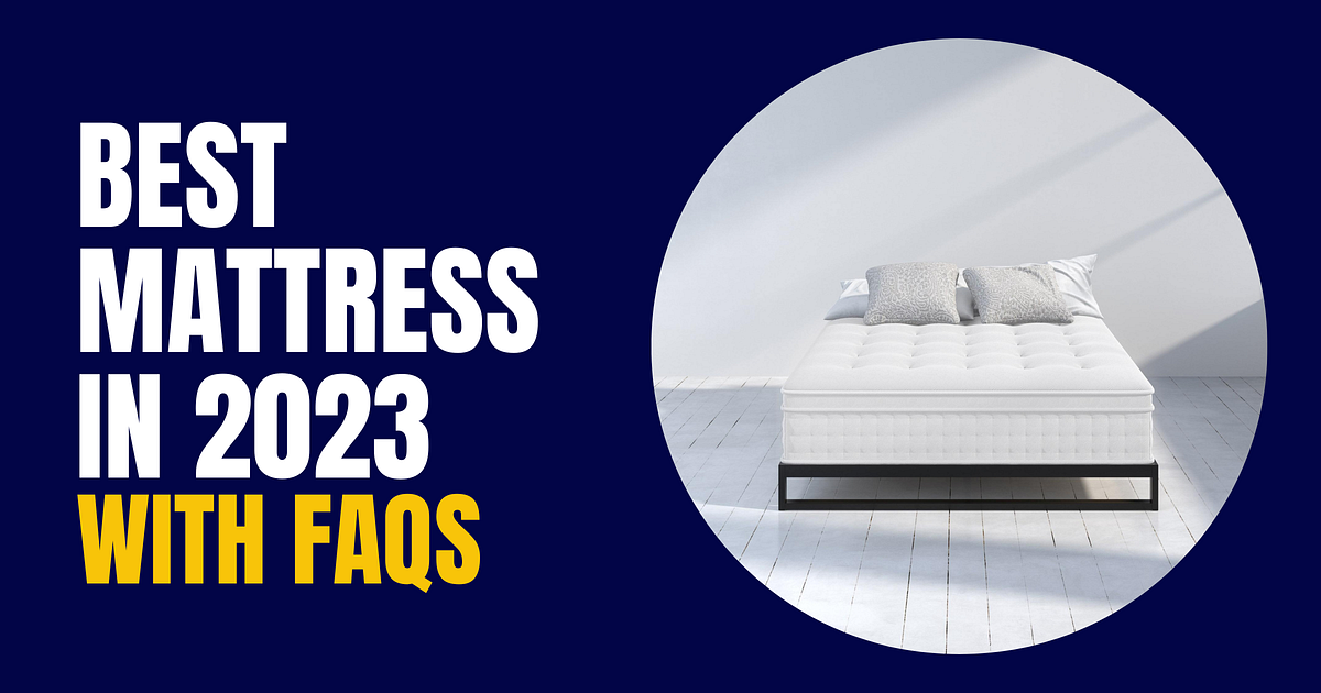 Best Mattress in 2023 Your Ultimate Guide to Choosing the Perfect Bed