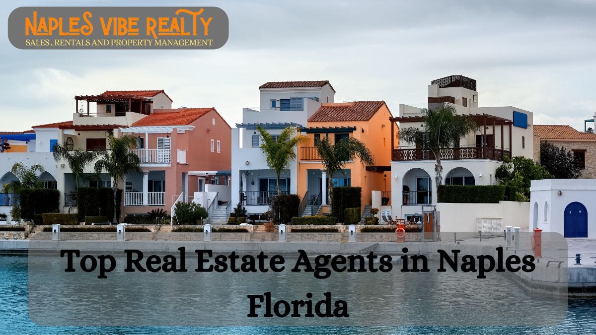 Meet the Top Real Estate Agents in Naples Florida by Naples Vibe Realty Apr, 2024 Medium