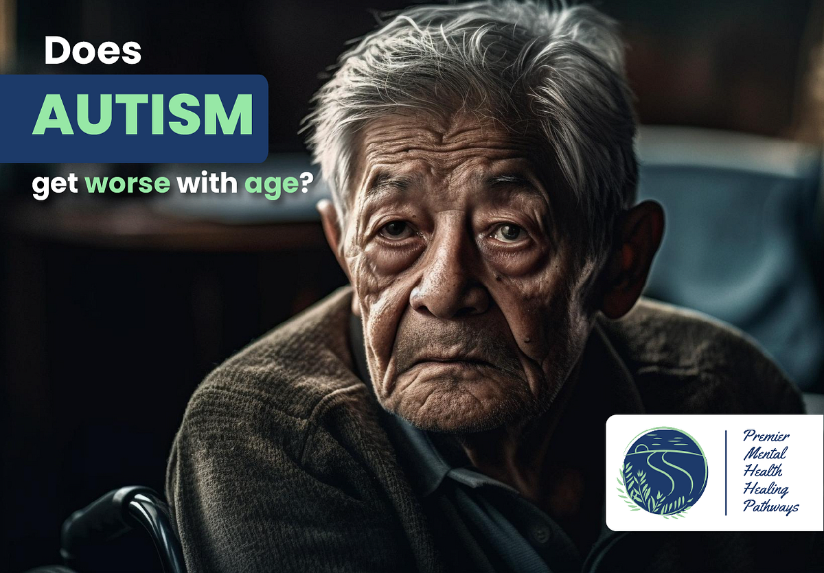 Does Autism Get Worse With Age Do You Know Does Autism Get Worse With does-autism-get-worse-with-age-do-you-know-does-autism-get-worse-with