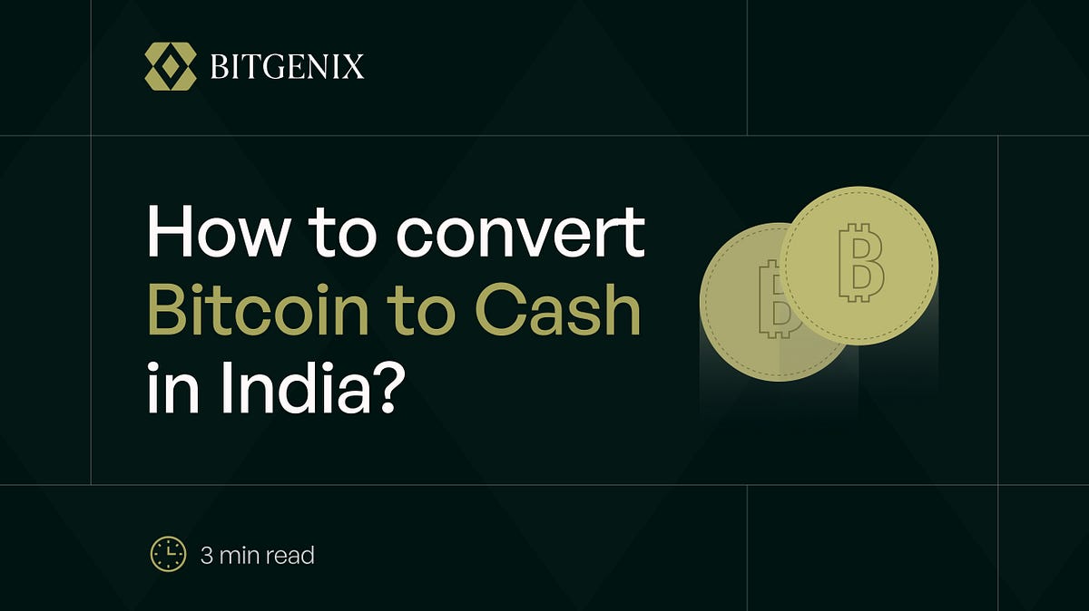How To Convert Bitcoin To Cash In India? by BitGenix Coinmonks Medium