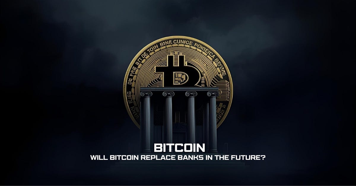 Will Bitcoin Replace Banks in the Future?