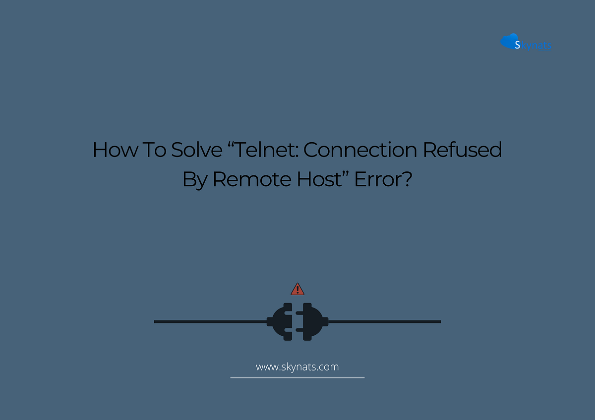 How to solve the connection refused by remote host” error