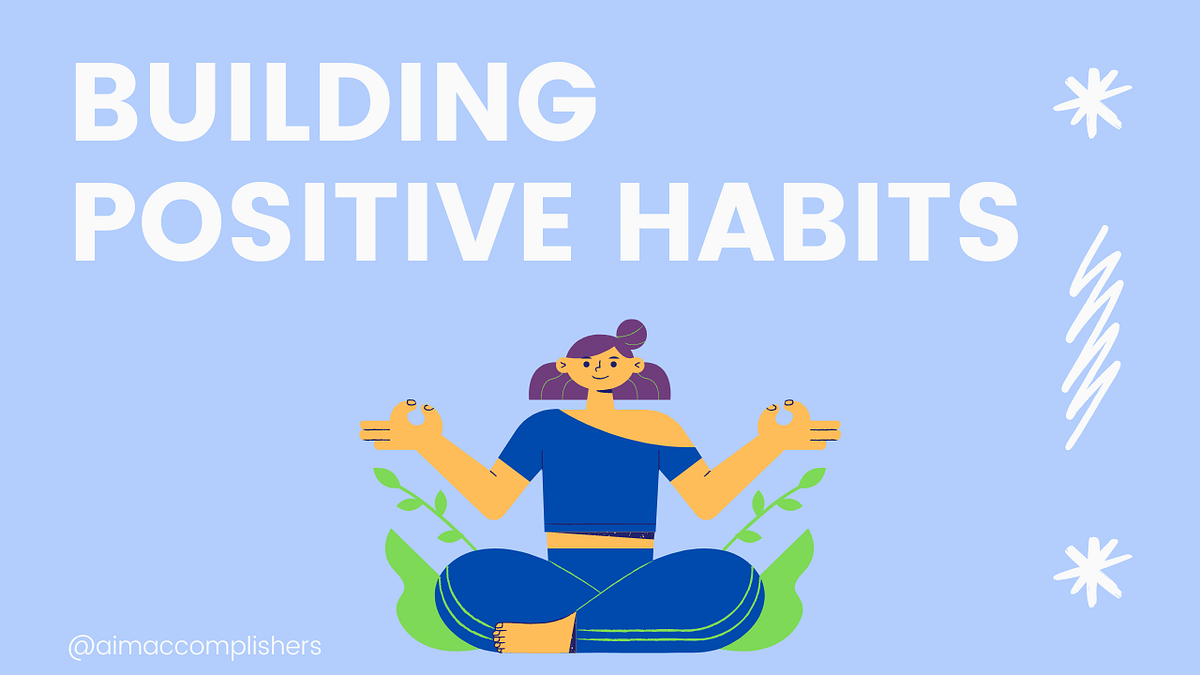 How to Build positive habits. This story is dedicated to providing ...