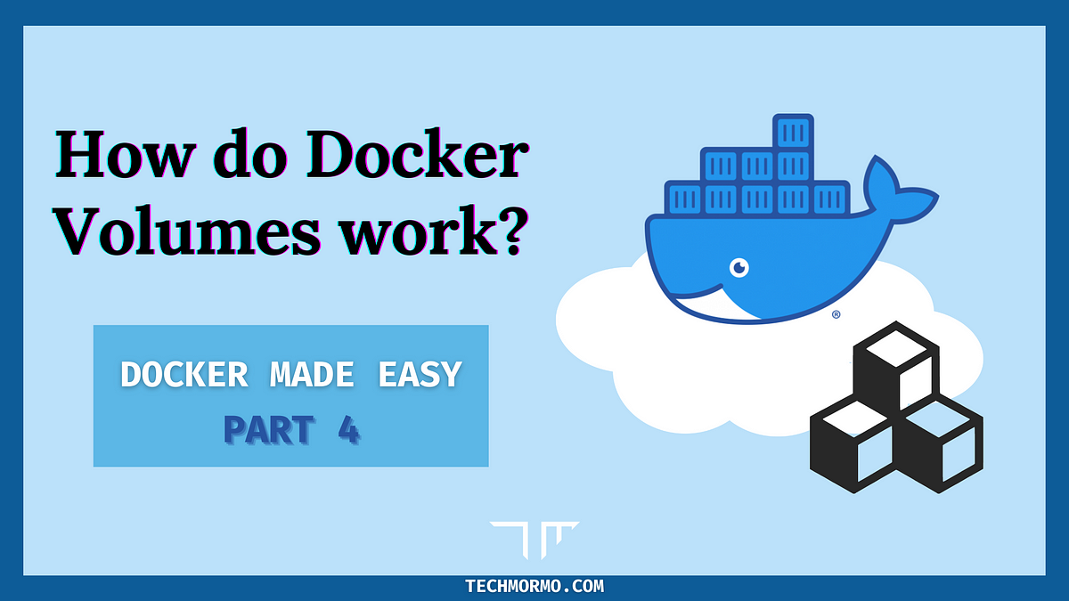 How do Docker Volumes work? | Docker made easy #4 | by Farhim Ferdous |  TechMormo | Medium