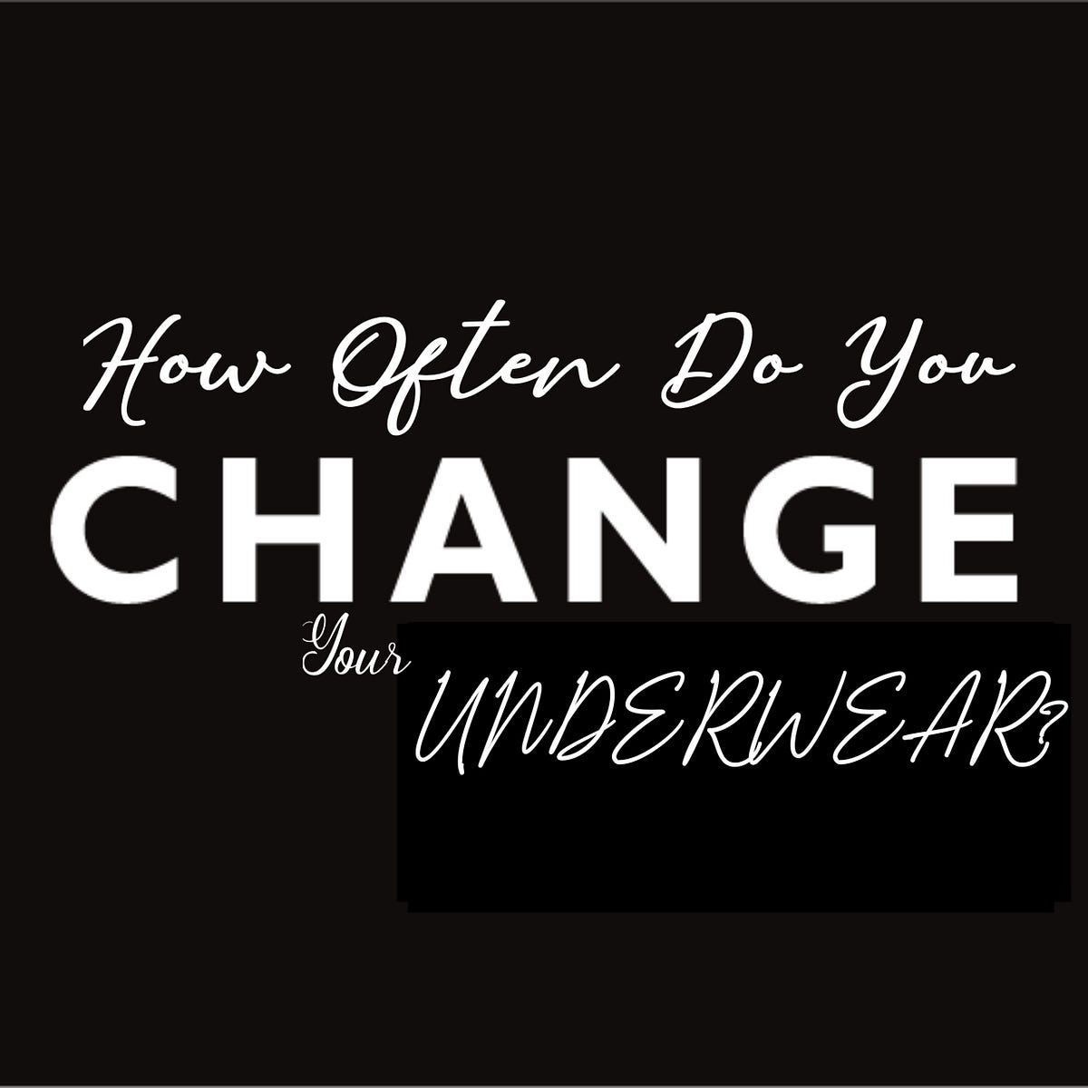 How Often Do You Change Your Underwear? by Olaniyi Taoheed Ayobami