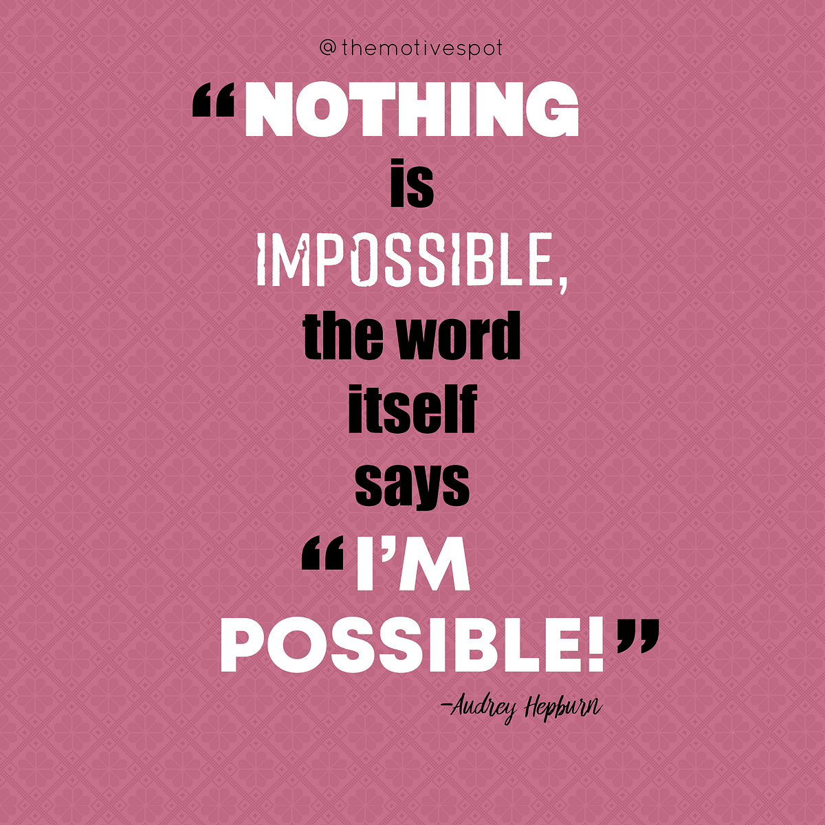 nothing-is-impossible-the-word-itself-says-i-m-possible-audrey