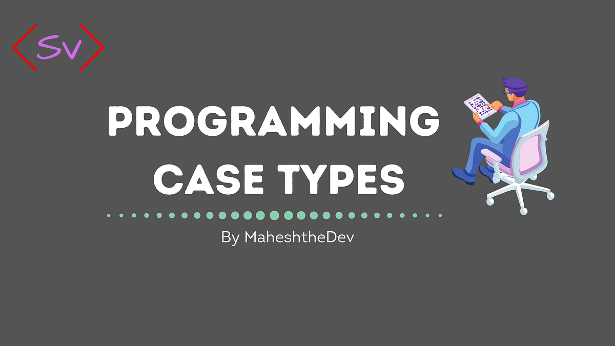 Programming Case Types !Explained | by Mahesh Sanikommu | Nerd For Tech ...