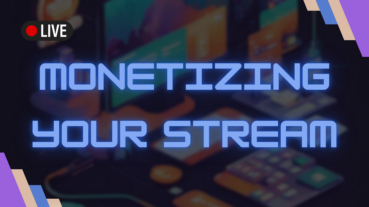 Monetizing Your Stream: A Comprehensive Guide  by Stream-tips  Medium