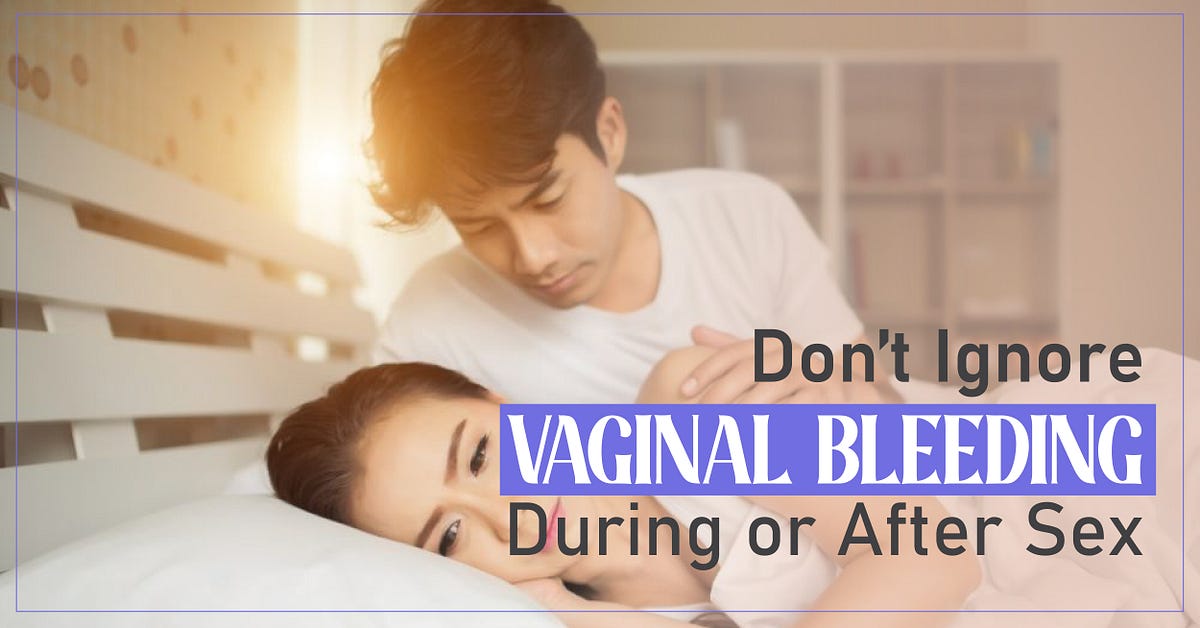 Dont Ignore Vaginal Bleeding During Or After Sex By Shivani Pal 4092