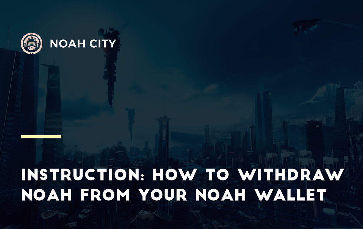 Instruction: How to withdraw NOAH from your Noah Wallet | by Noah Coin |  NoahCoin | Medium