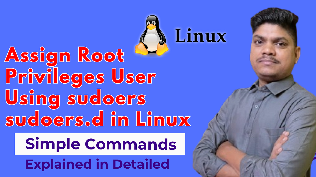 How to Assign Root Privileges to a User Using sudoers and sudoers.d in ...
