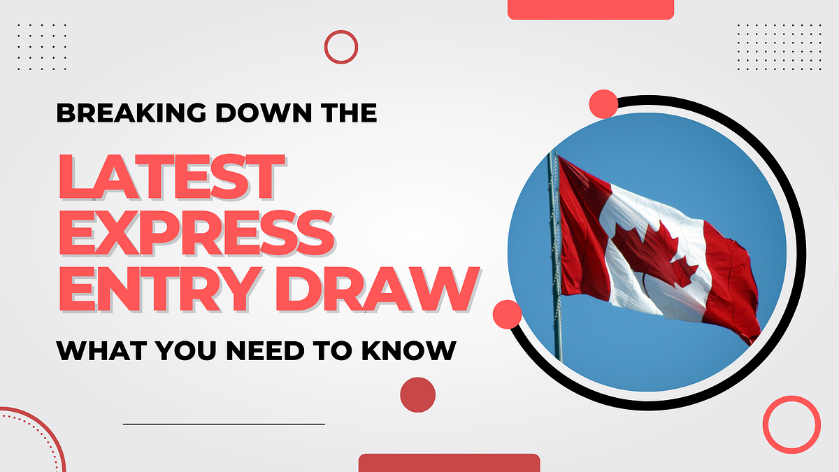 Breaking Down the Latest Express Entry Draw: What You Need to Know | by