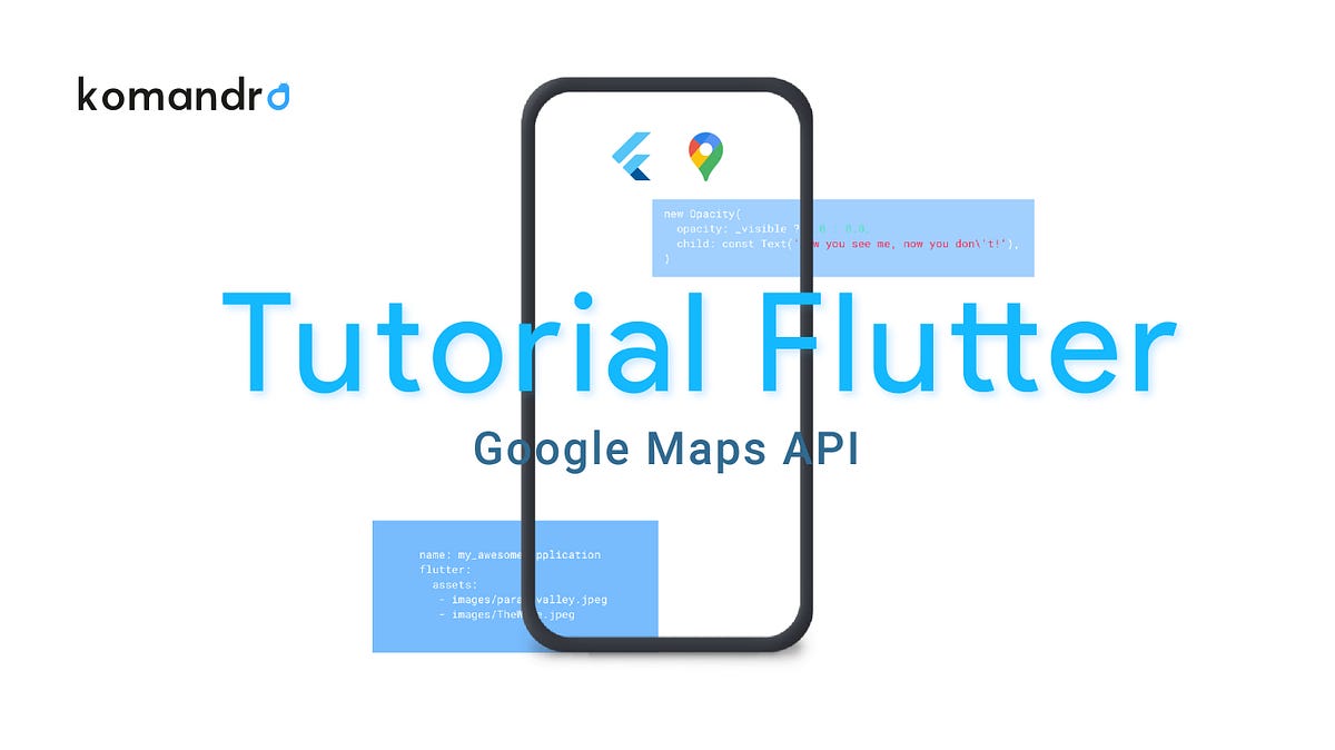 Tutorial Flutter — Google Maps API | by Alfi Naufal | Komunitas Android ... image.