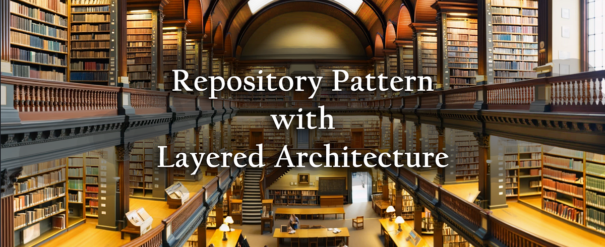 Repository Pattern with Layered Architecture, dotnet | Medium