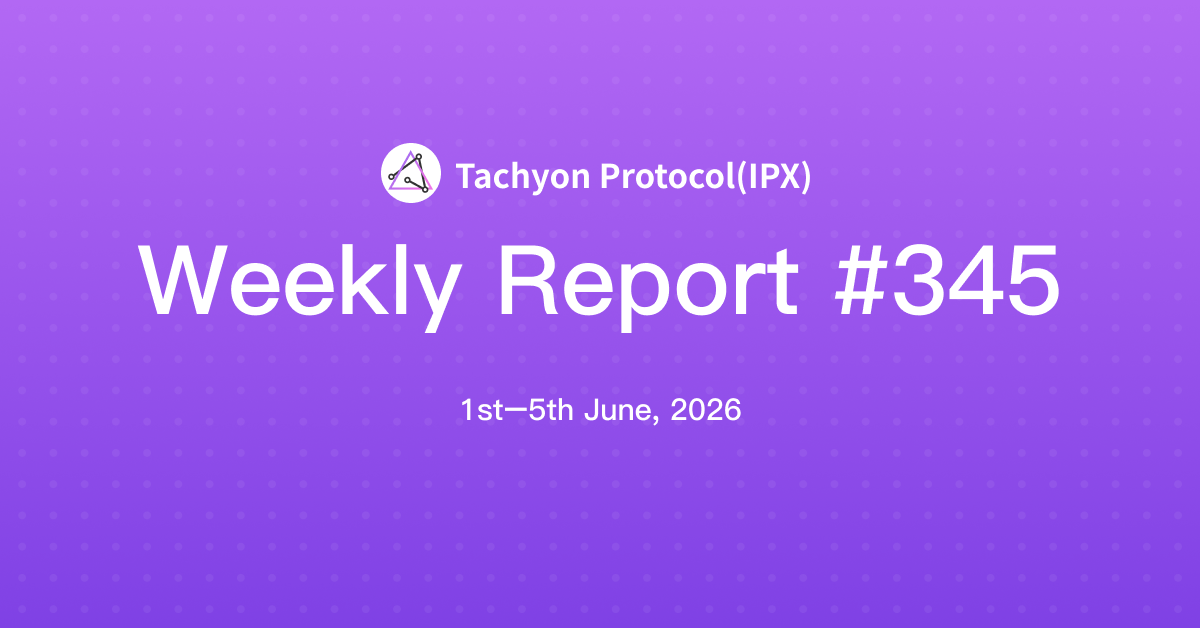 Tachyon Protocol Weekly Report #345