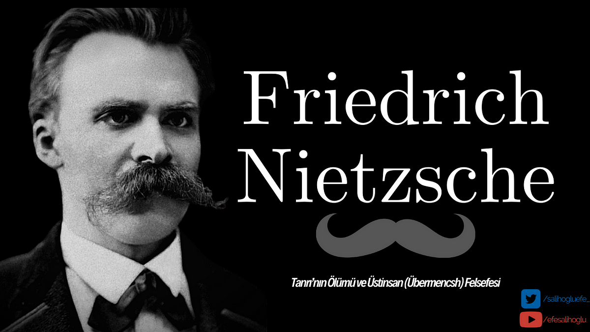 Friedrich Nietzsche: Tanrı'nın Ölümü ve Üstinsan (Übermencsh) Felsefesi |  by Efe Salihoğlu | Medium