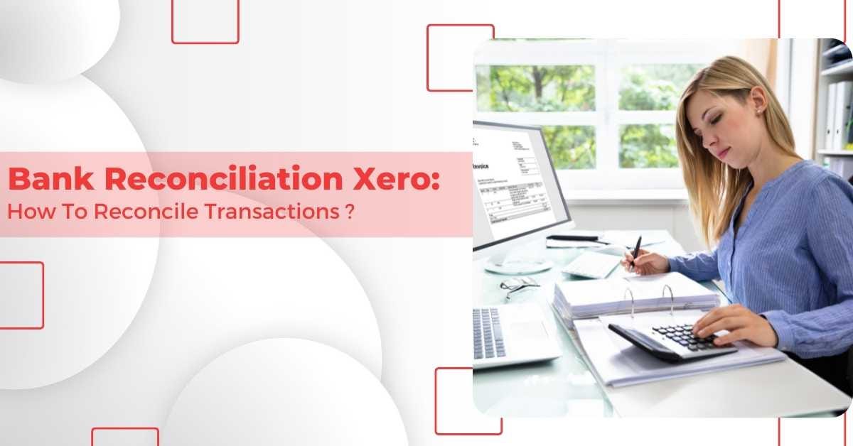 Bank Reconciliation Xero: How To Reconcile Transactions? - MWJ ...