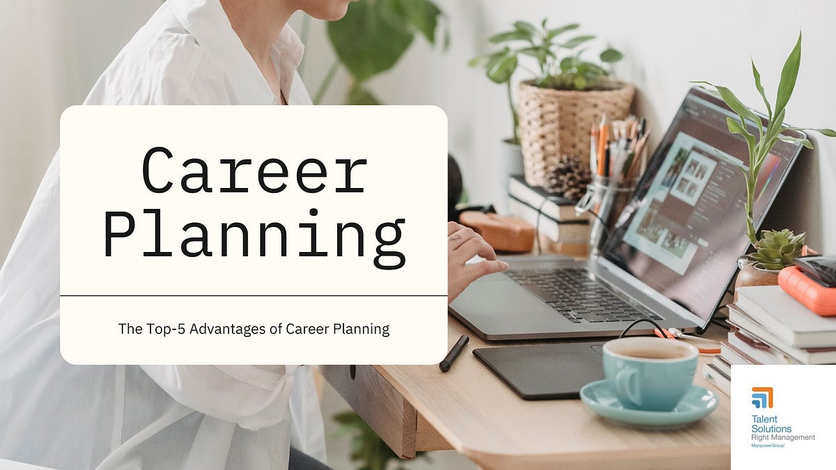 Top-5 Advantages of Career Planning | by Right Management India | Medium