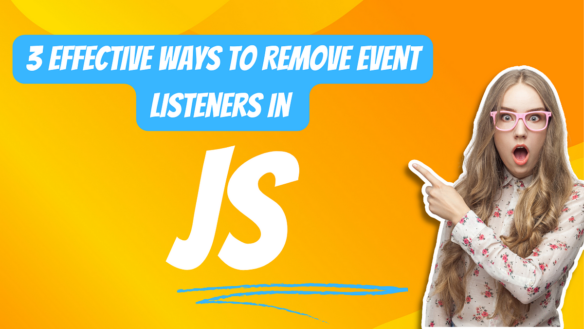3 Effective Ways to Remove Event Listeners in JavaScript | by Ghulam ...