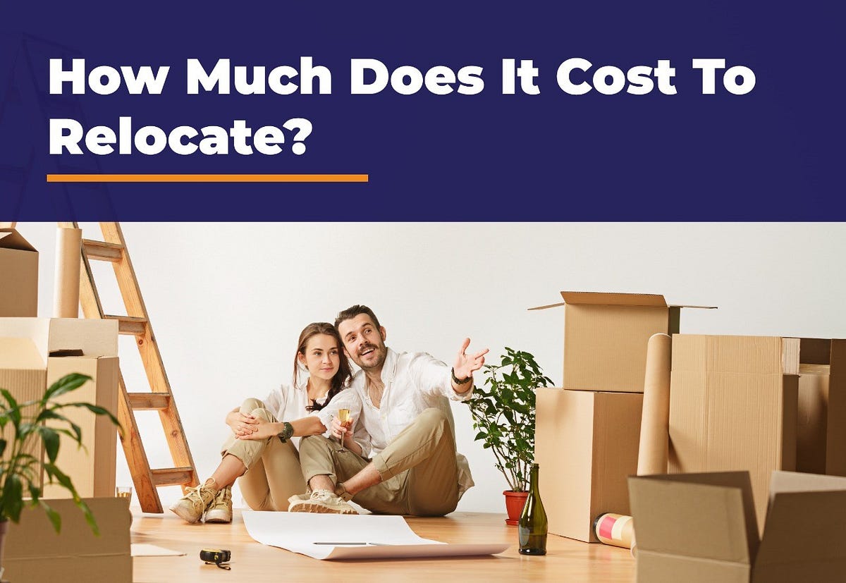 How Much Does It Cost To Relocate? by mudit khandelwal Medium