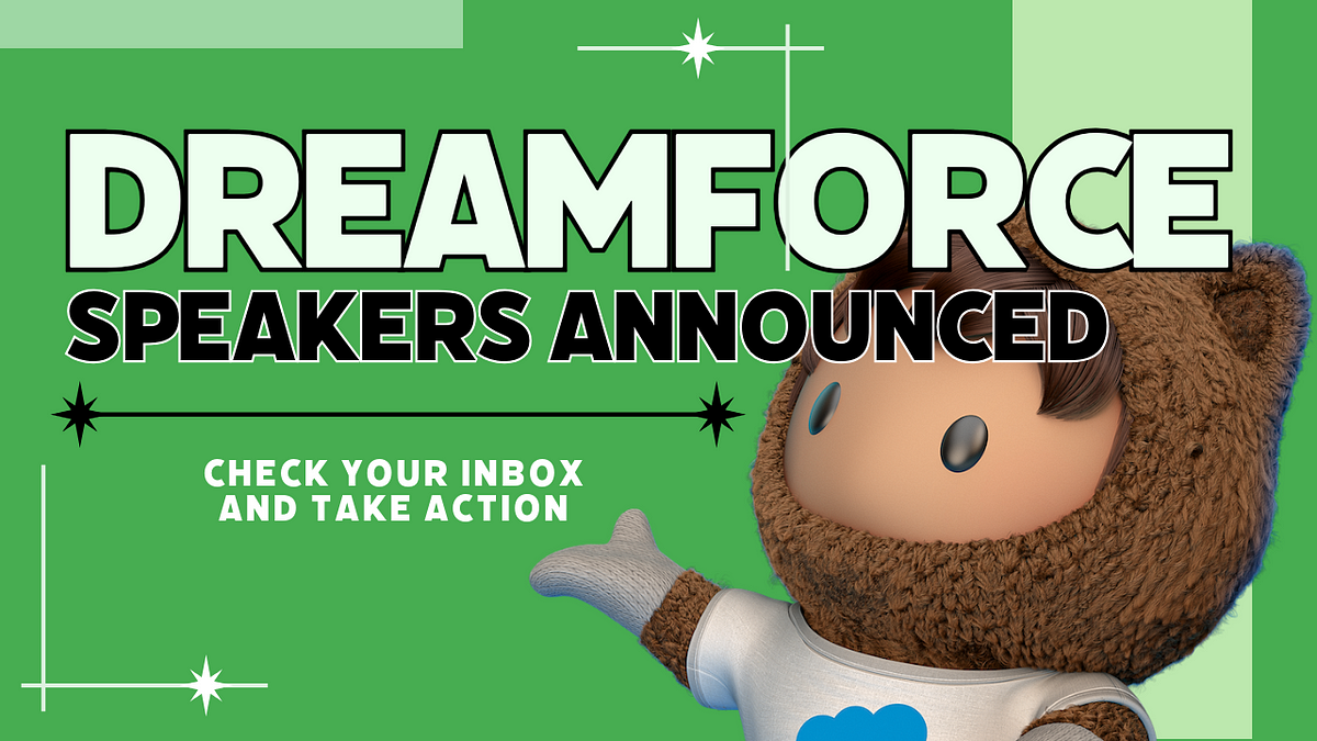 Dreamforce Speakers Announced!. Check Your Inbox and Take Action! by
