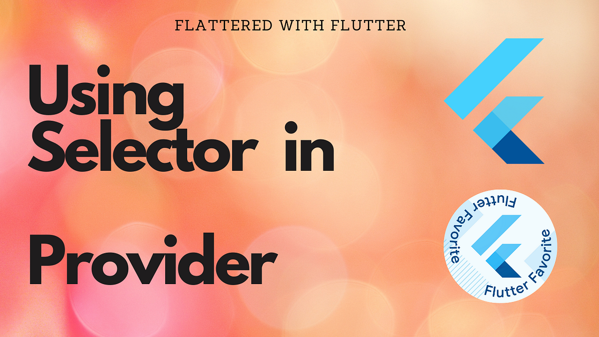 Using Selector in Provider | Flutter Community