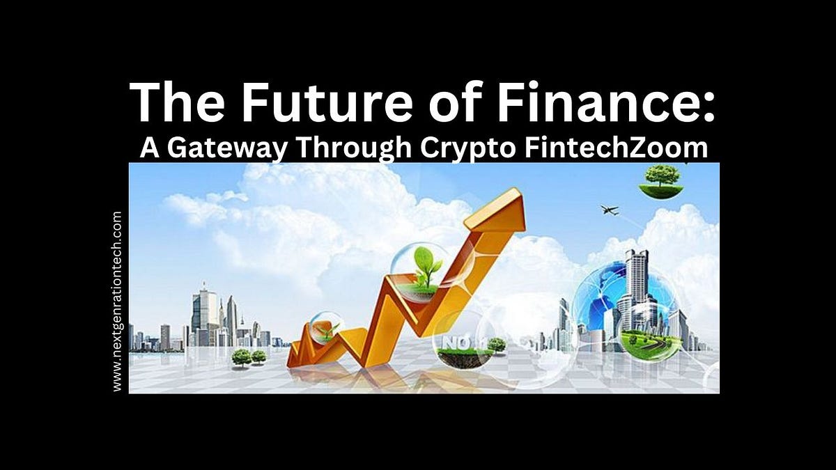 The Future of Finance A Gateway Through Crypto FintechZoom by Dr