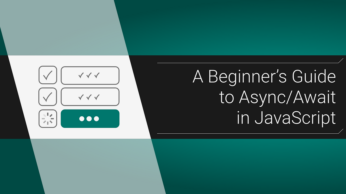 A Beginner’s Guide to Async/Await in JavaScript | by Mike Cronin | ITNEXT