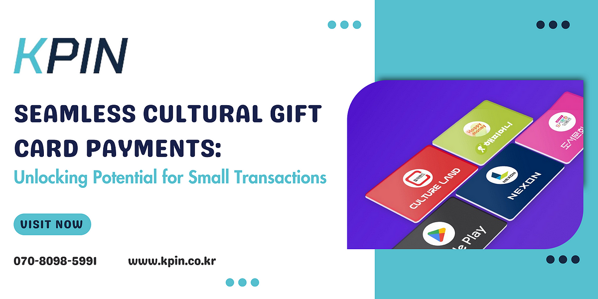 Seamless Cultural Gift Card Payments: Unlocking Potential for Small  Transactions, by KPIN Co Ltd, Jan, 2024