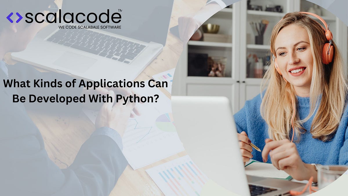 What Kinds of Applications Can Be Developed With Python? | by Jordan ...