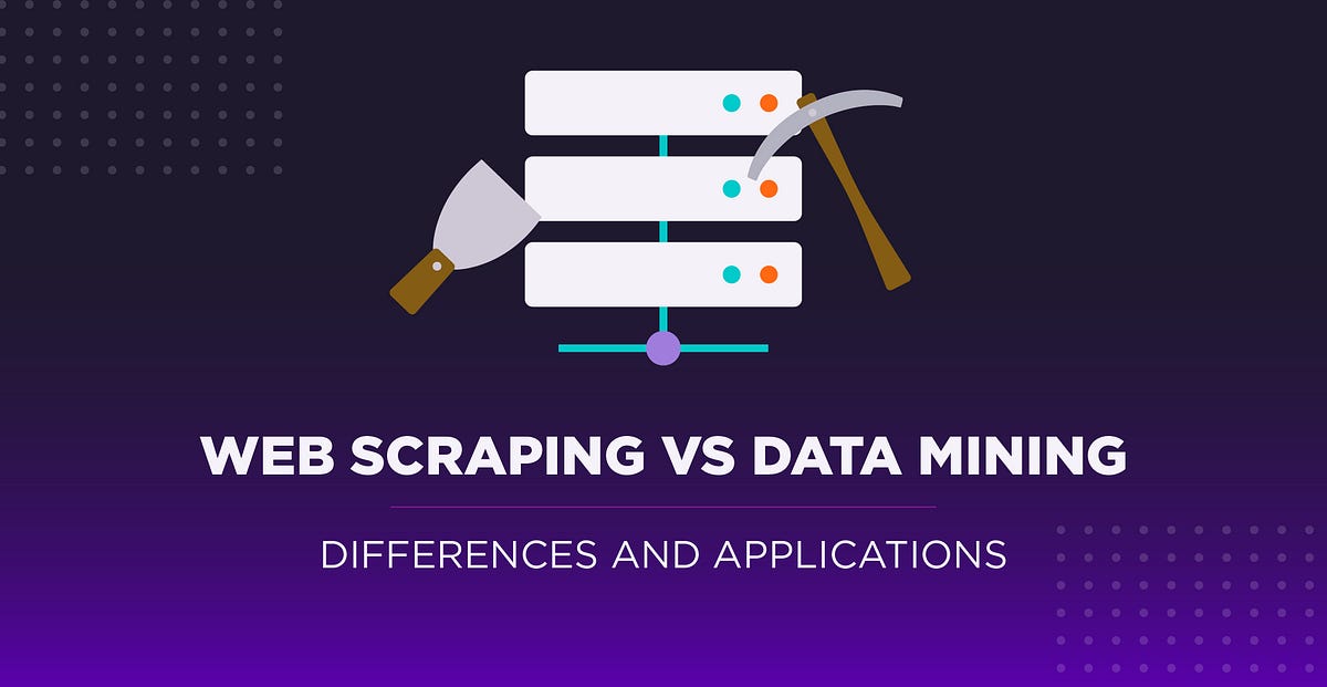 Web Scraping VS Data Mining: Differences and Applications | by Zoltan ...