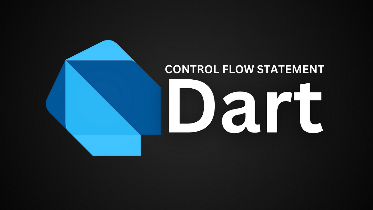 Control Flow Statement in Dart Programming - TEXVN - Medium