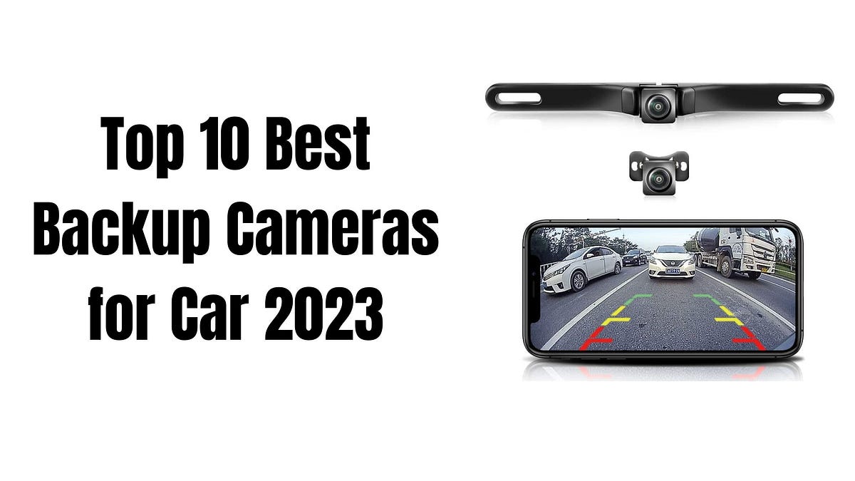 Top 10 Best Backup Cameras for Car 2023 (Review) A Comprehensive Guide