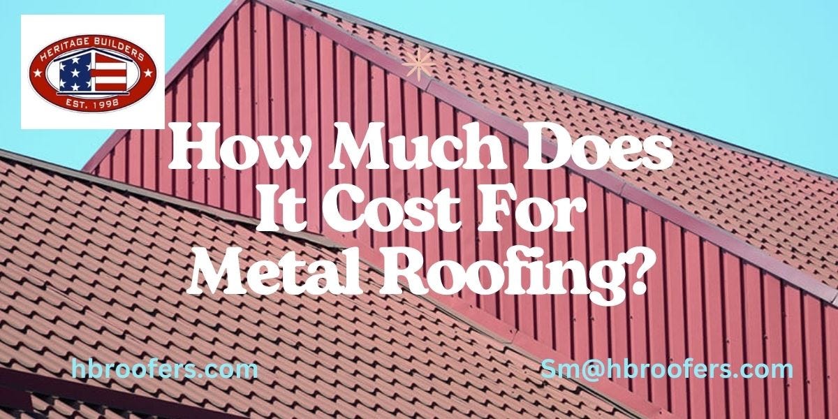 How Much Does It Cost For Metal Roofing? by Heritage Builders Roofing
