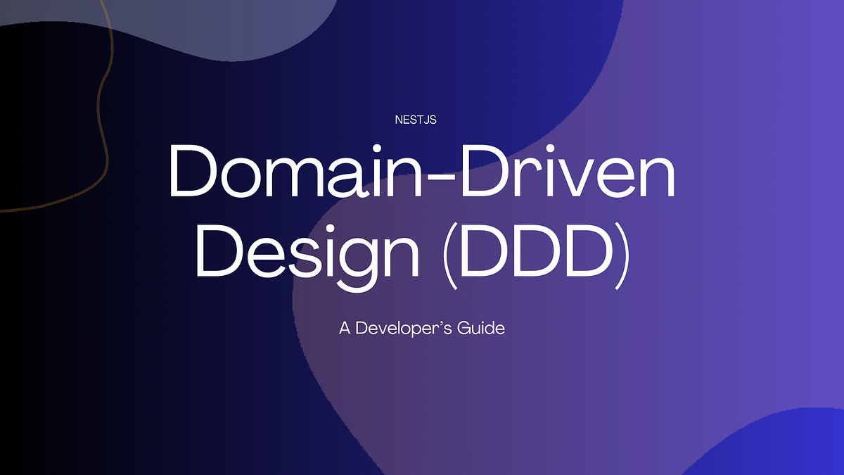 Domain-Driven Design (DDD) with NestJS: A Developer’s Guide | by ...