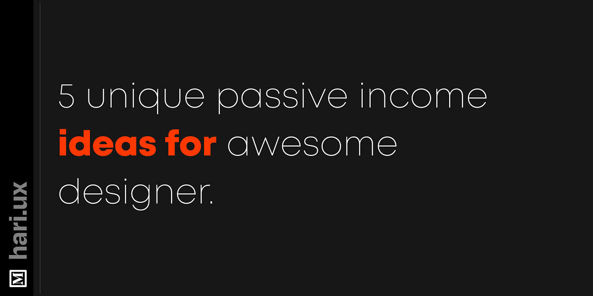 5 unique passive income ideas for awesome designer | by hari.ux ...