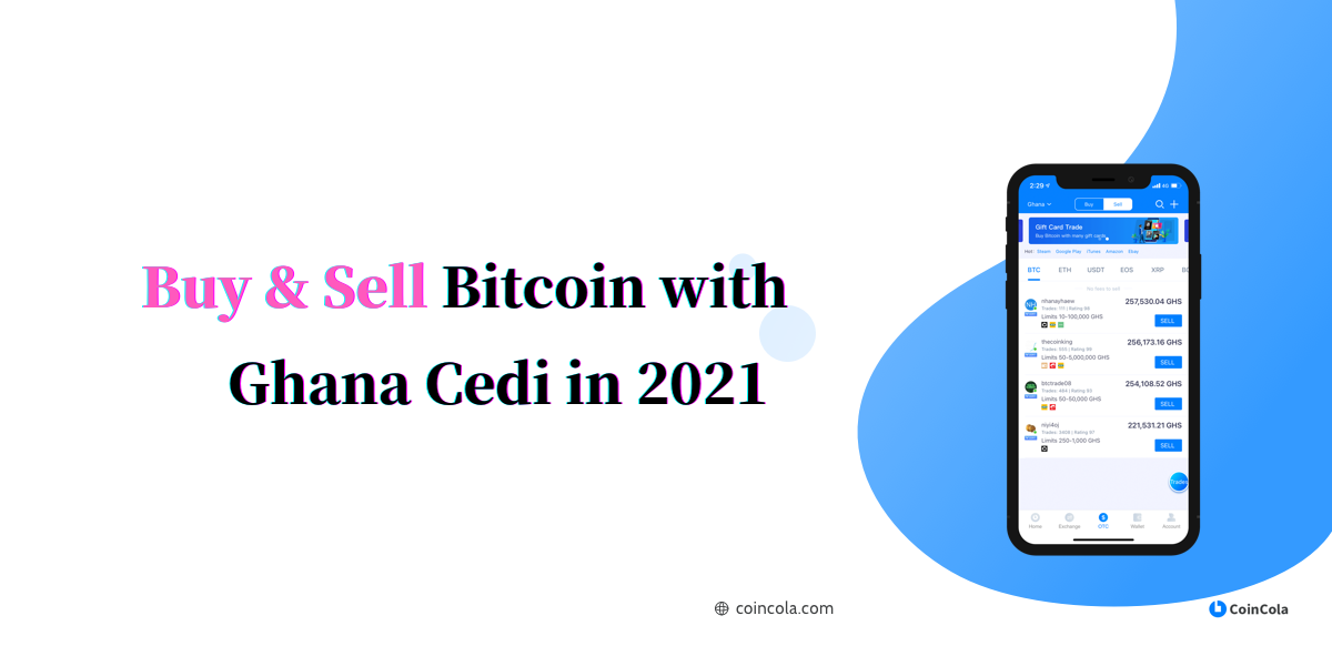 Buy & Sell Bitcoin with Ghana Cedi in 2021 by CoinCola