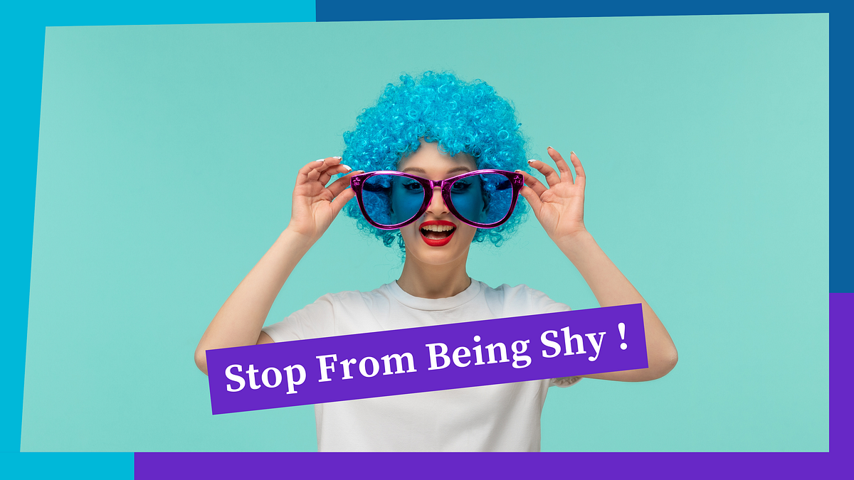 Stop From Being Shy. It’s Ruining Your Life! by Let's Think Outside