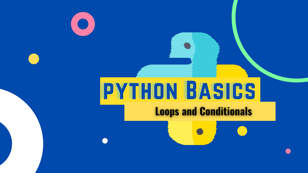 Python Basics: Loops and Conditionals | by Abhay Parashar | The ...