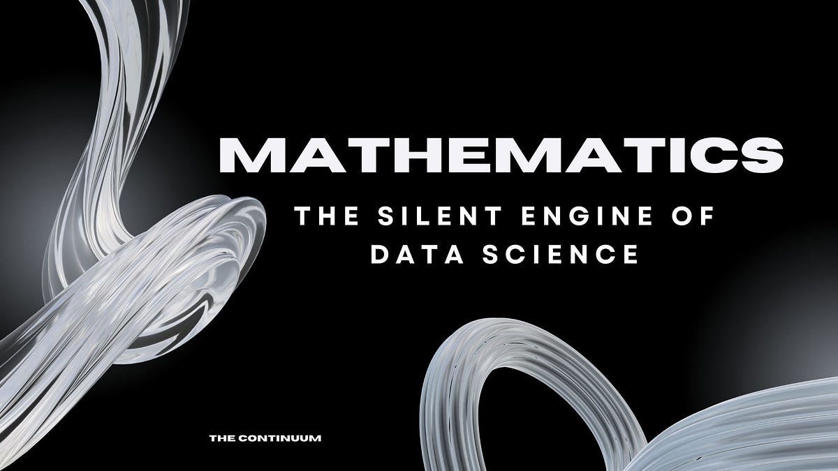 Mathematics: The Quiet Force Powering Every Data Science Breakthrough ...