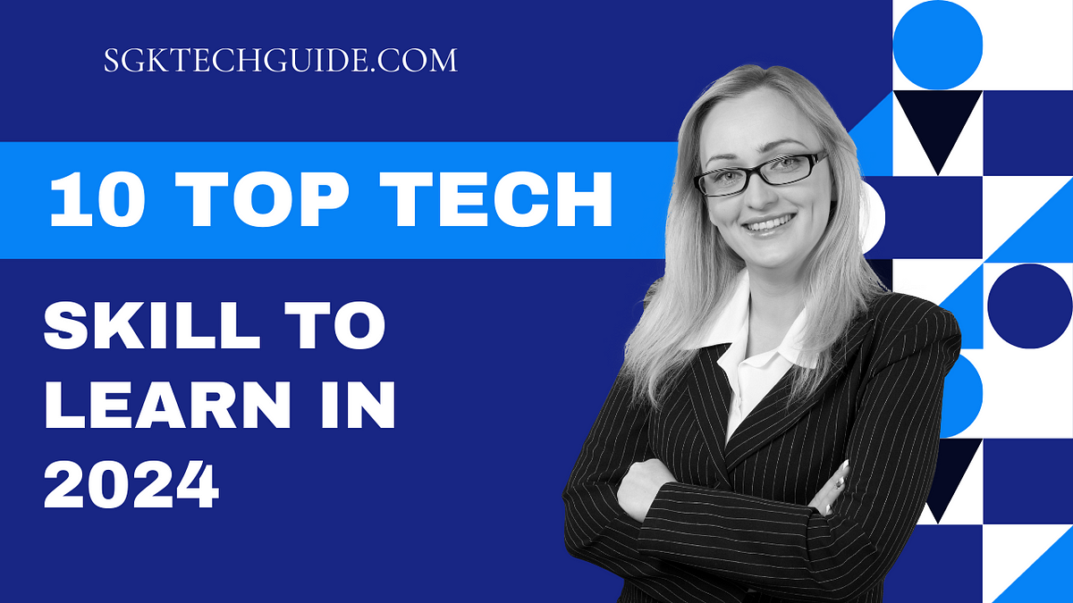 Which top 10 best tech skills to learn in 2024 — SGKTechGuide | by ...
