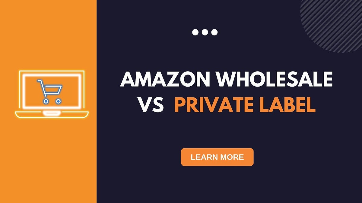 Amazon Wholesale vs. Private Label Understanding the Key Differences by Medium