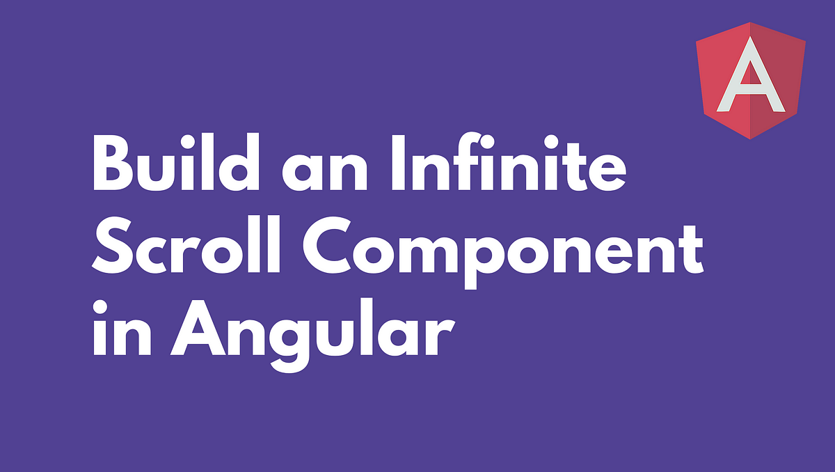 Build an Infinite Scroll Component in Angular | by Netanel Basal | Netanel  Basal