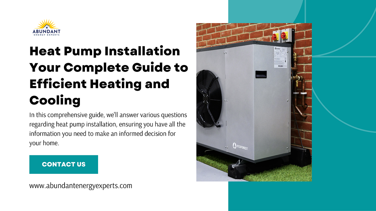 Heat Pump Installation Your Complete Guide to Efficient Heating and