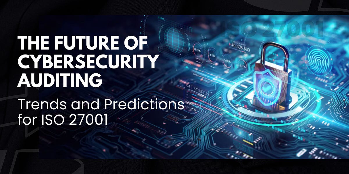 The Future of Cybersecurity Auditing Trends and Predictions for ISO ...