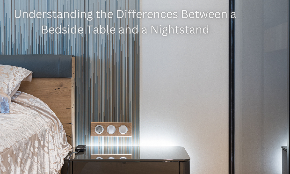 Understanding the Differences Between a Bedside Table and a Nightstand