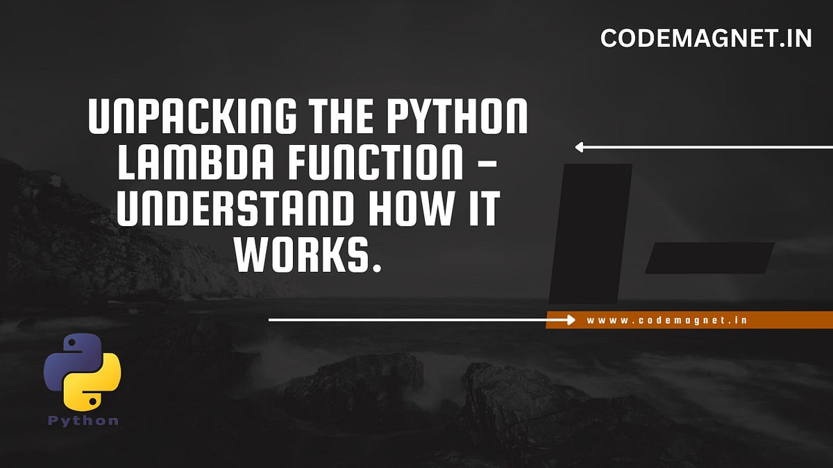 Unpacking the Python Lambda Function — Understand How it works. | by ...