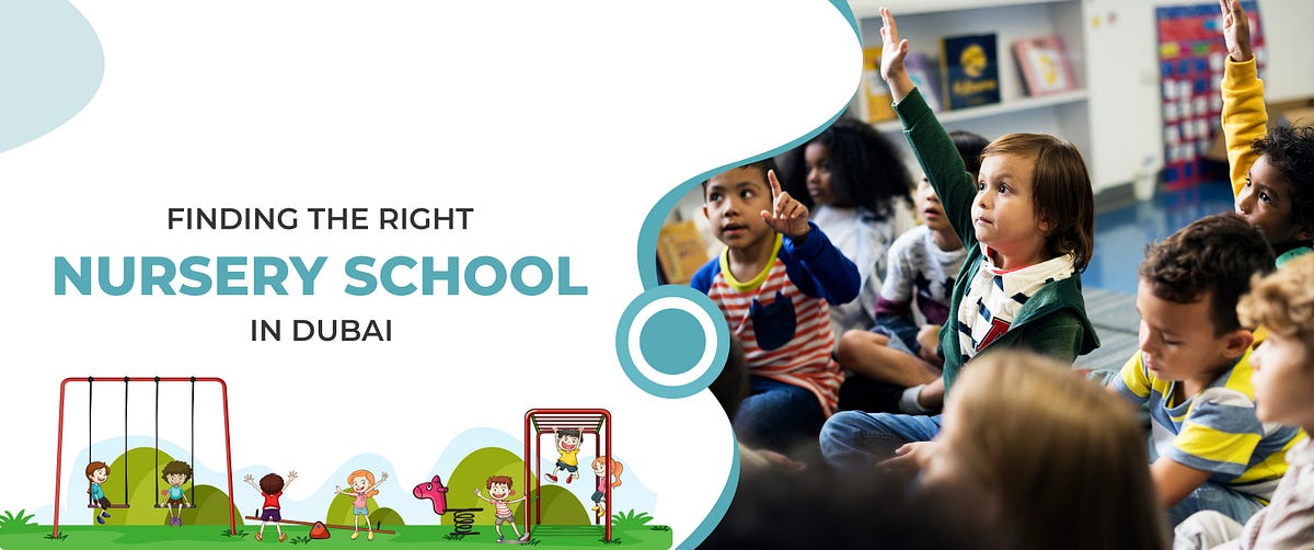 Finding The Right Nursery School In Dubai by Hussanisoyat Medium