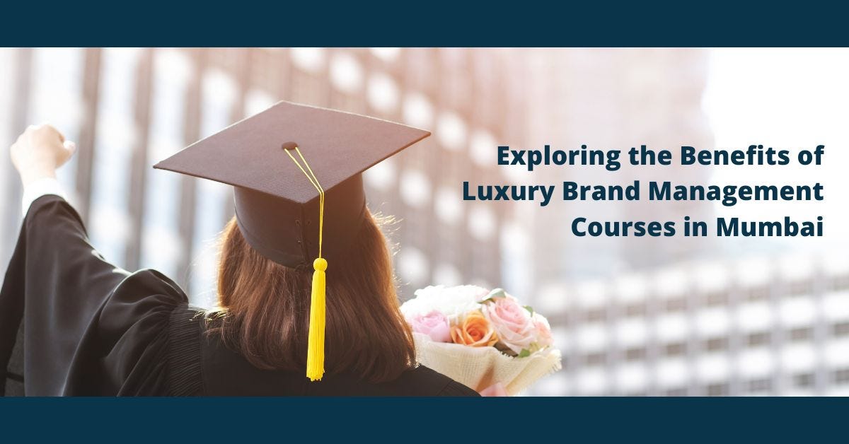 Exploring the Benefits of Luxury Brand Management Courses in Mumbai by Luxury Connect Business